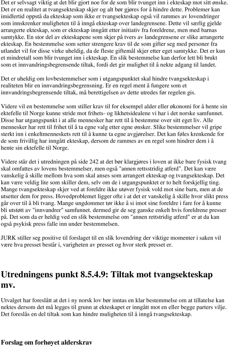 Dette vil særlig gjelde arrangerte ekteskap, som er ekteskap inngått etter initiativ fra foreldrene, men med barnas samtykke.