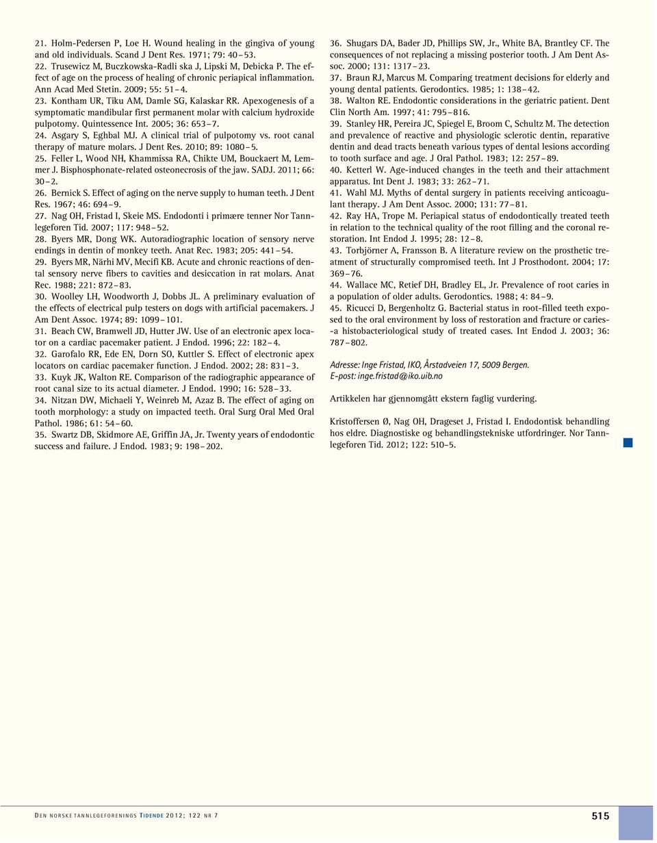 Apexogenesis of a symptomatic mandibular first permanent molar with calcium hydroxide pulpotomy. Quintessence Int. 2005; 36: 653 7. 24. Asgary S, Eghbal MJ. A clinical trial of pulpotomy vs.