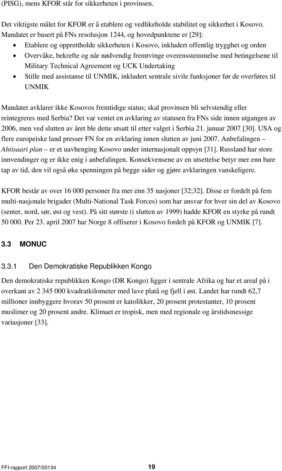 fremtvinge overensstemmelse med betingelsene til Military Technical Agreement og UCK Undertaking Stille med assistanse til UNMIK, inkludert sentrale sivile funksjoner før de overføres til UNMIK