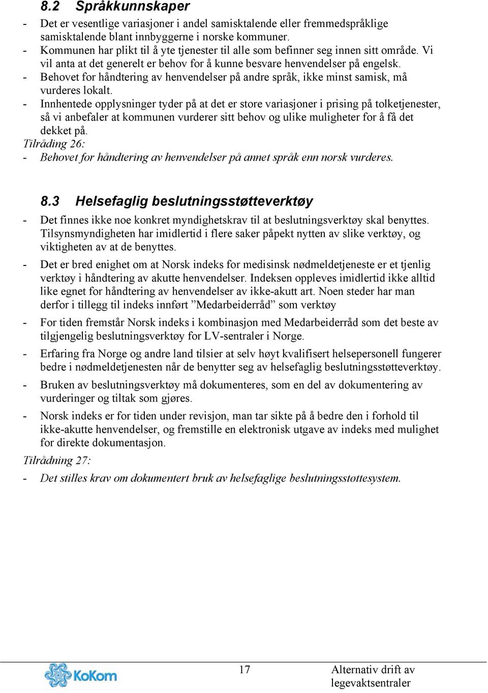 - Behovet for håndtering av henvendelser på andre språk, ikke minst samisk, må vurderes lokalt.