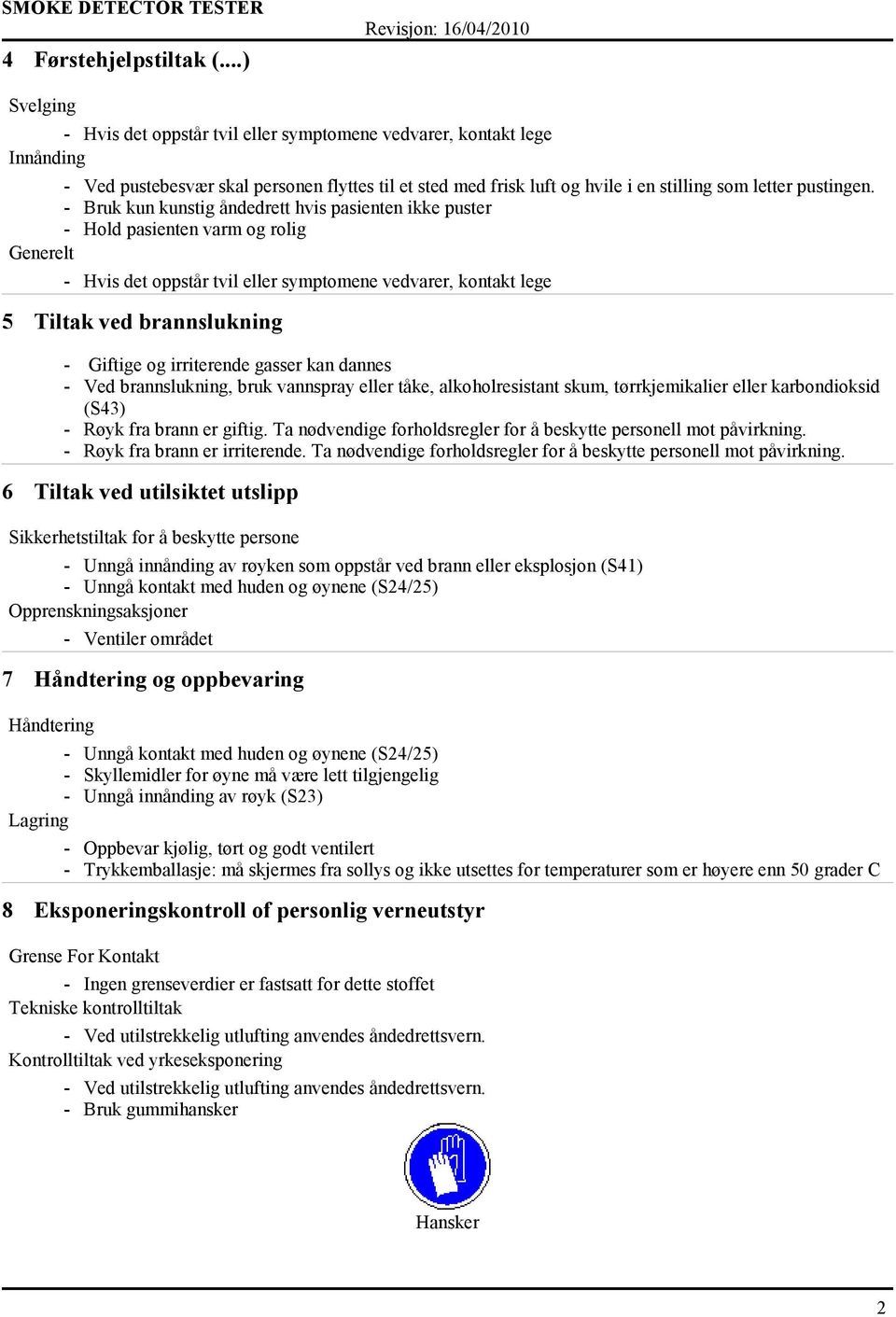 vannspray eller tåke, alkoholresistant skum, tørrkjemikalier eller karbondioksid (S43) - Røyk fra brann er giftig. Ta nødvendige forholdsregler for å beskytte personell mot påvirkning.