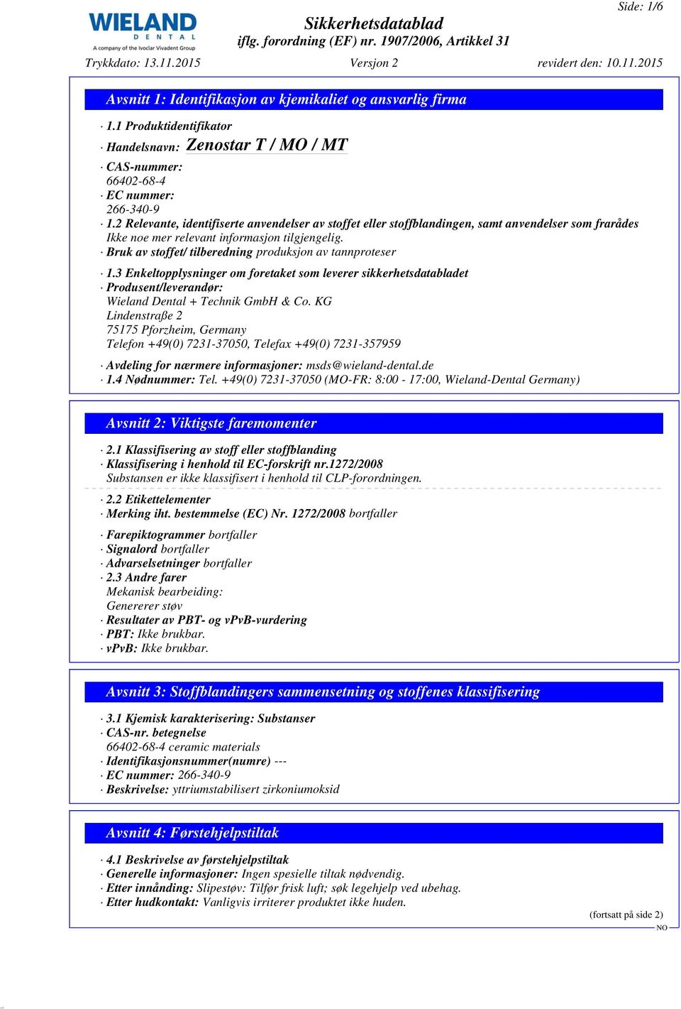 3 Enkeltopplysninger om foretaket som leverer sikkerhetsdatabladet Produsent/leverandør: Wieland Dental + Technik GmbH & Co.