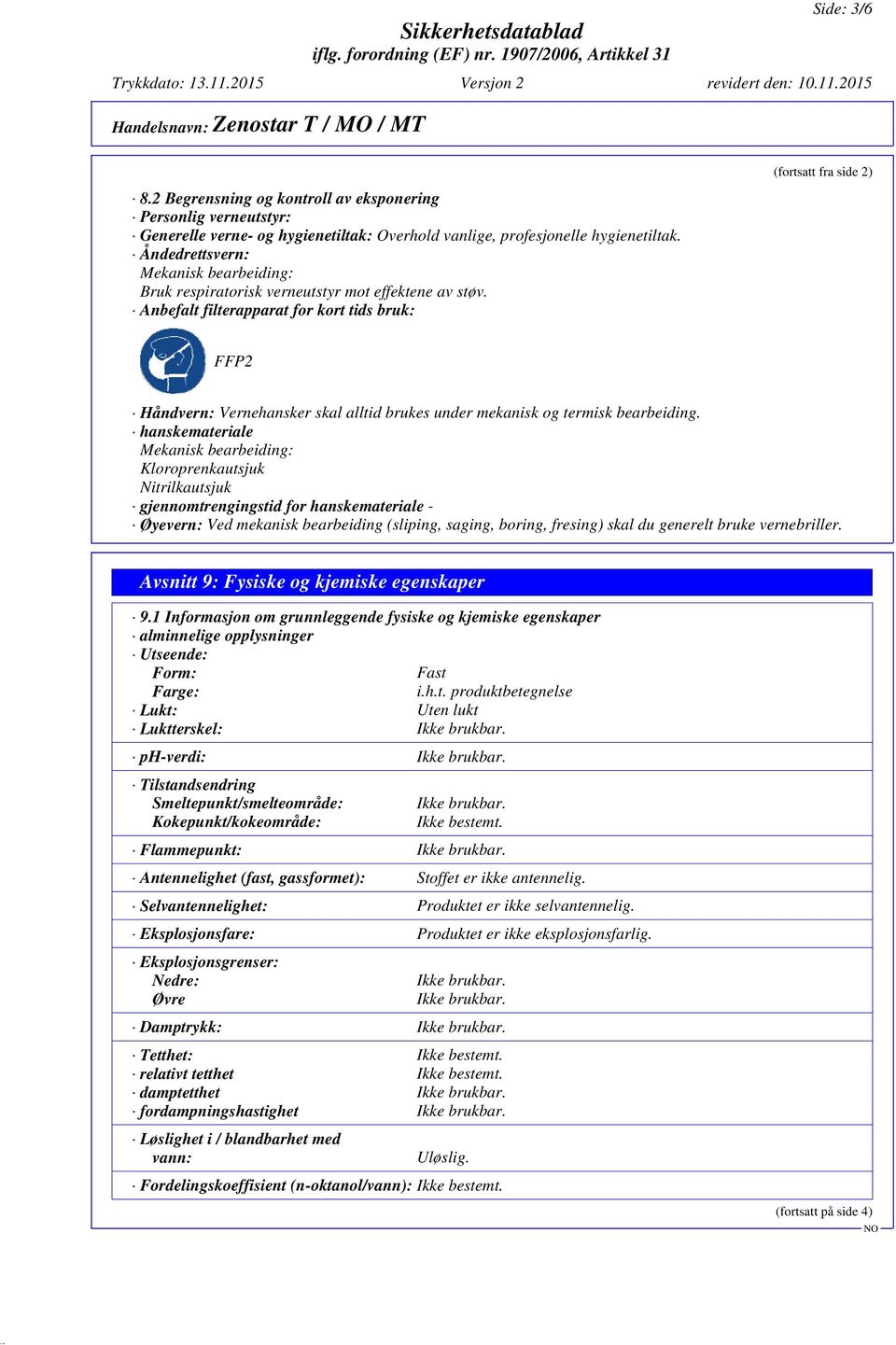 Anbefalt filterapparat for kort tids bruk: (fortsatt fra side 2) FFP2 Håndvern: Vernehansker skal alltid brukes under mekanisk og termisk bearbeiding.