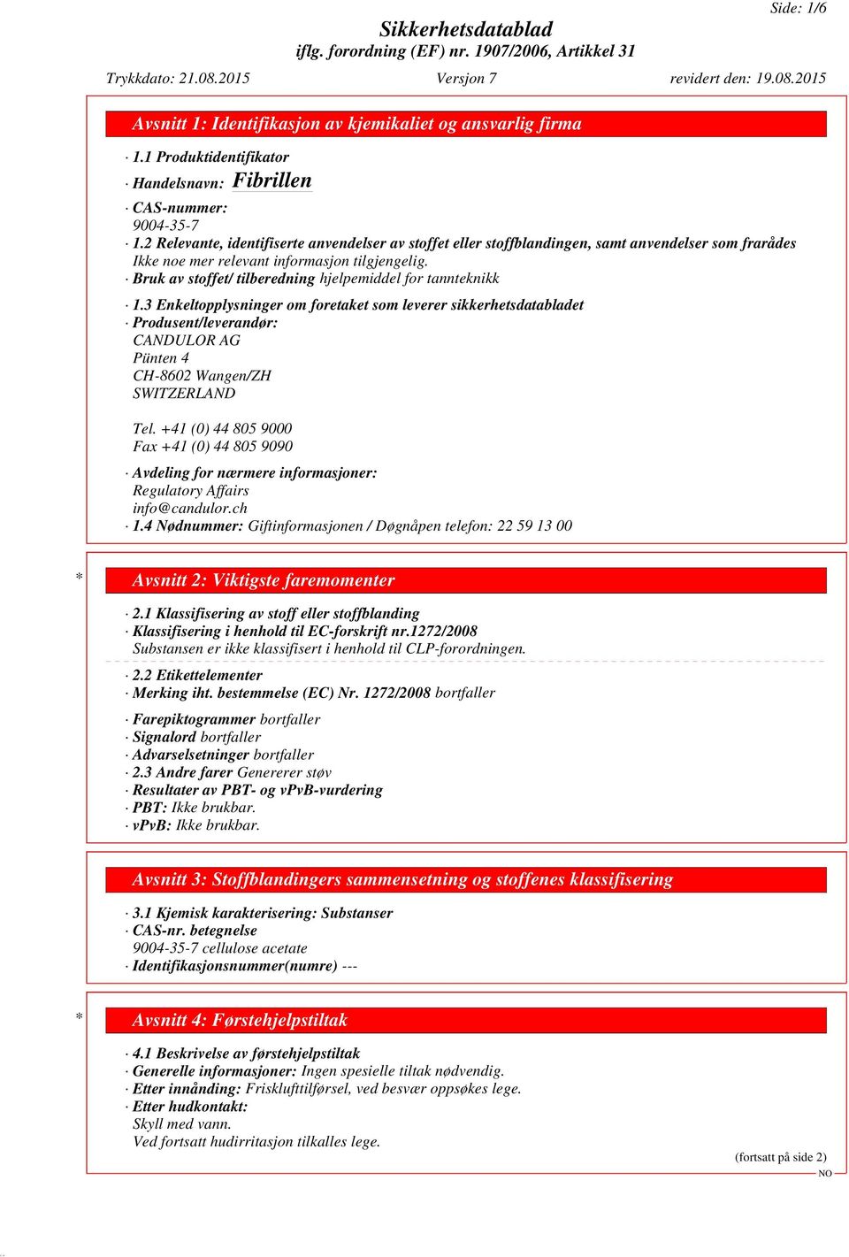 3 Enkeltopplysninger om foretaket som leverer sikkerhetsdatabladet Produsent/leverandør: CANDULOR AG Pünten 4 CH-8602 Wangen/ZH SWITZERLAND Tel.