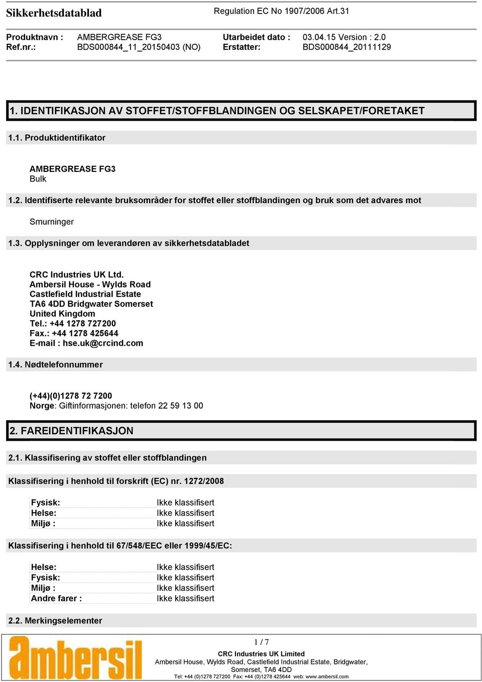 Ambersil House - Wylds Road Castlefield Industrial Estate TA6 4DD Bridgwater Somerset United Kingdom Tel.: +44 1278 727200 Fax.: +44 1278 425644 E-mail : hse.uk@crcind.com 1.4. Nødtelefonnummer (+44)(0)1278 72 7200 Norge: Giftinformasjonen: telefon 22 59 13 00 2.