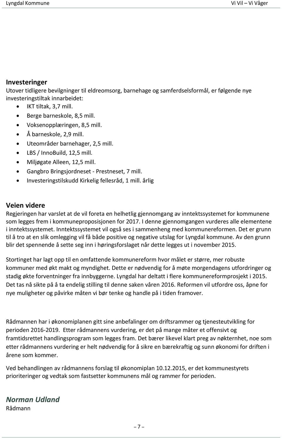 Gangbro Bringsjordneset - Prestneset, 7 mill. Investeringstilskudd Kirkelig fellesråd, 1 mill.