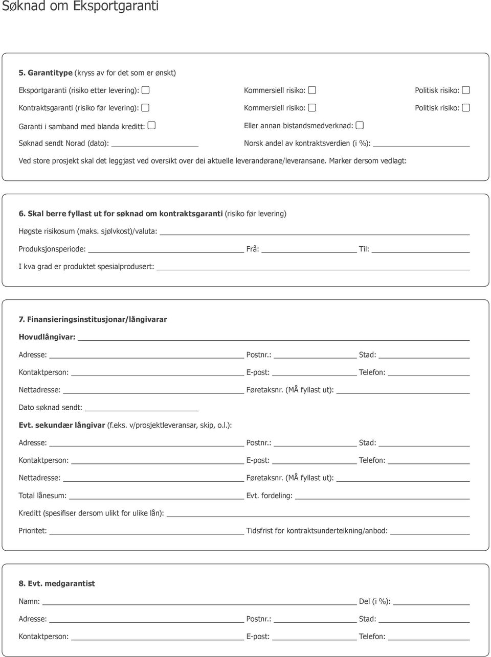 dei aktuelle leverandørane/leveransane. Marker dersom vedlagt: 6. Skal berre fyllast ut for søknad om kontraktsgaranti (risiko før levering) Høgste risikosum (maks.