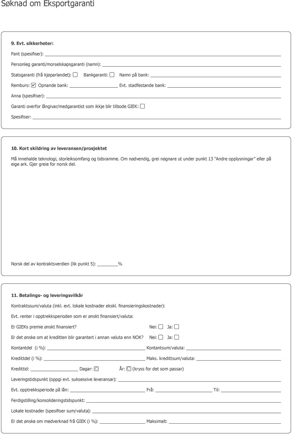 Kort skildring av leveransen/prosjektet Må innehalde teknologi, storleiksomfang og tidsramme. Om nødvendig, grei nøgnare ut under punkt 13 Andre opplysningar eller på eige ark.