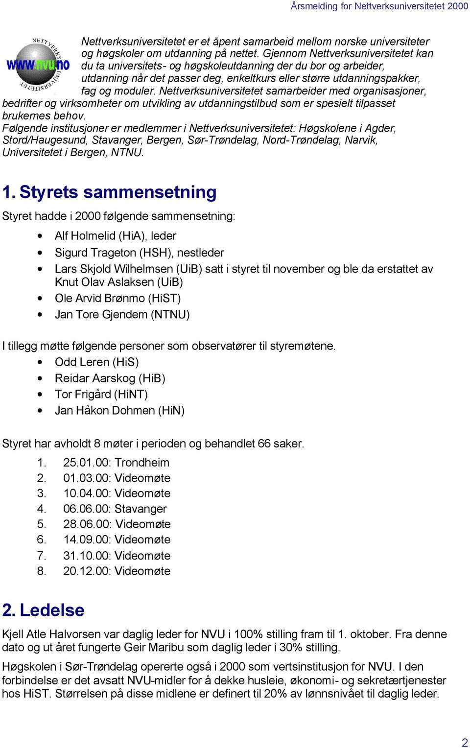 Nettverksuniversitetet samarbeider med organisasjoner, bedrifter og virksomheter om utvikling av utdanningstilbud som er spesielt tilpasset brukernes behov.