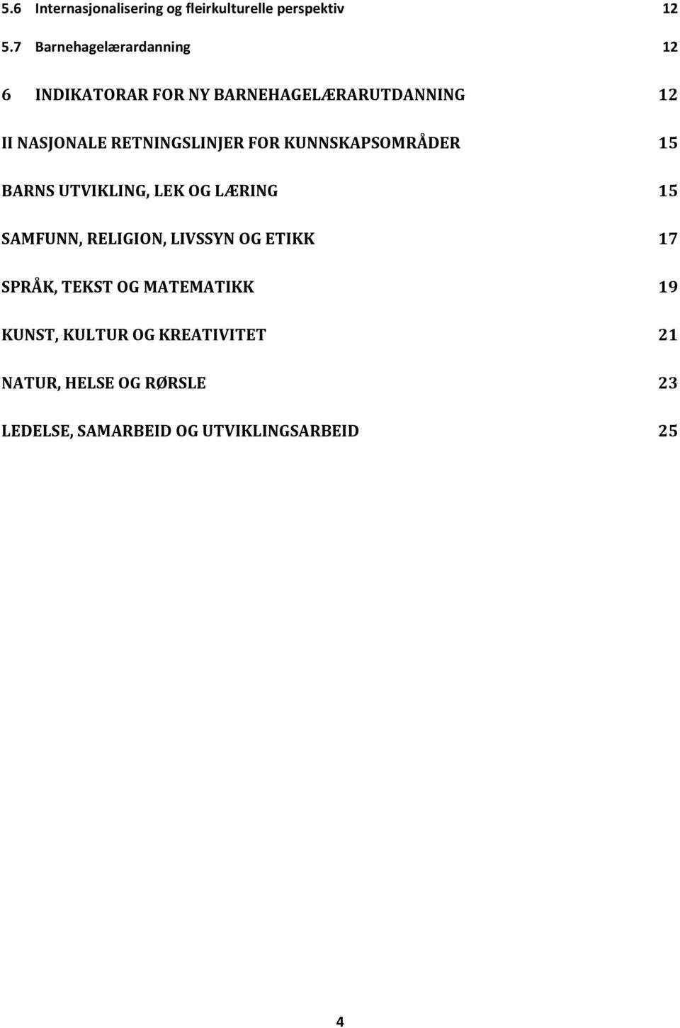 RETNINGSLINJER FOR KUNNSKAPSOMRÅDER 15 BARNS UTVIKLING, LEK OG LÆRING 15 SAMFUNN, RELIGION,