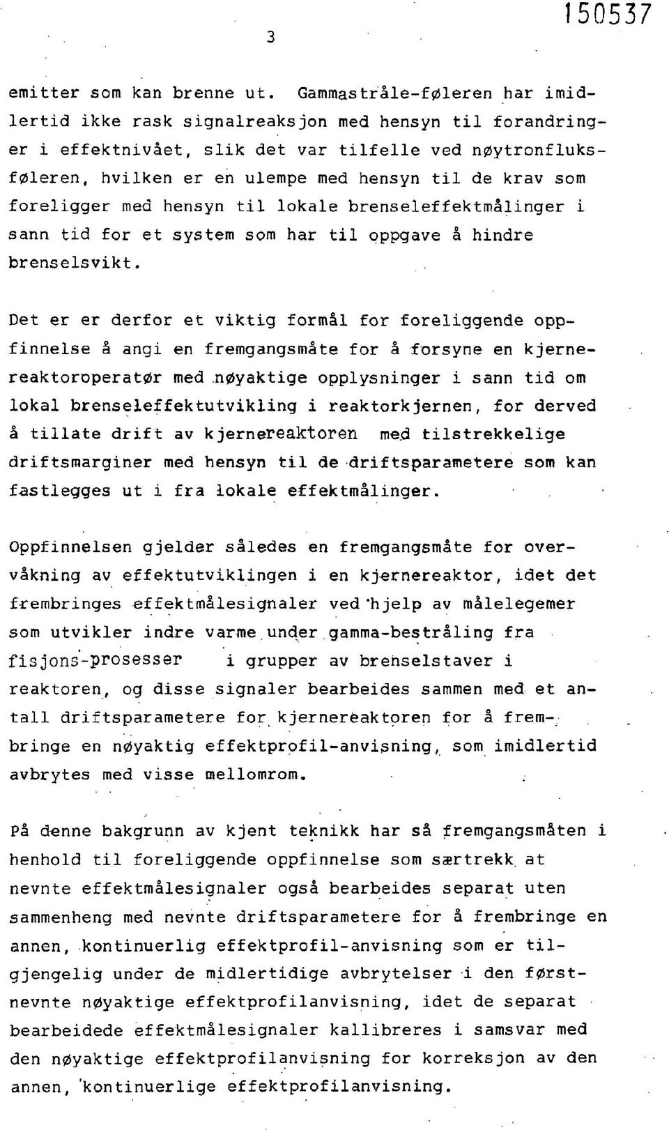 foreligger med hensyn til lokale brenseleffektmålinger i sann tid for et system som har til oppgave å hindre brenselsvikt.