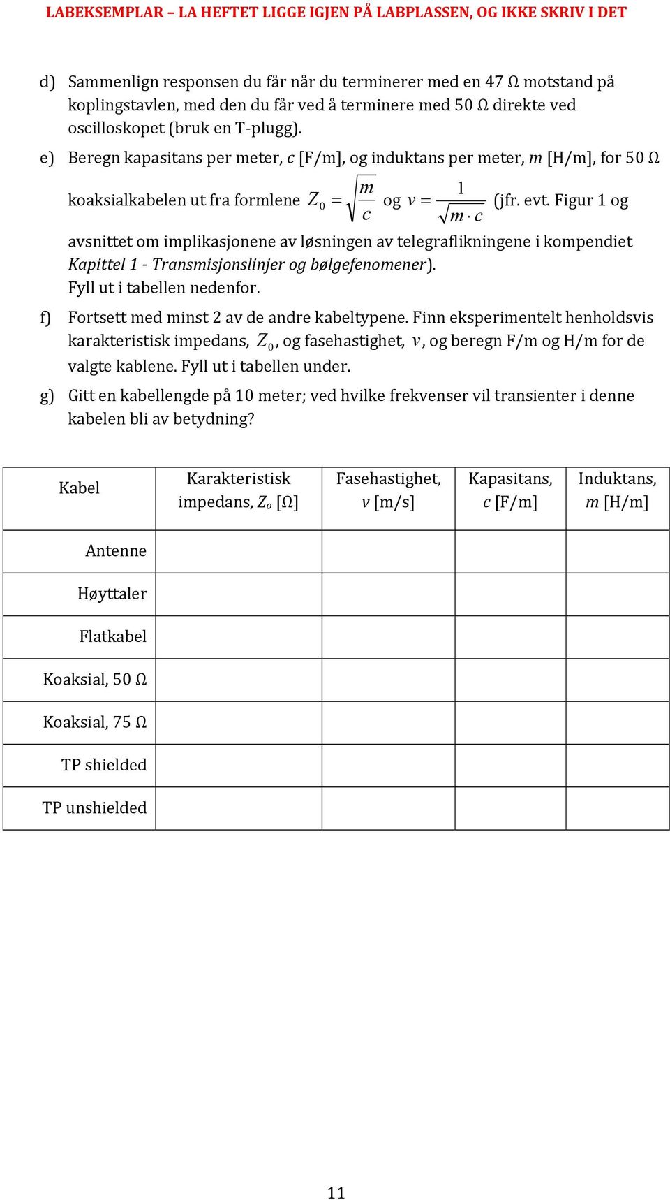 Figur 1 og c m c avsnittet om implikasjonene av løsningen av telegraflikningene i kompendiet Kapittel 1 Transmisjonslinjer og bølgefenomener). Fyll ut i tabellen nedenfor.