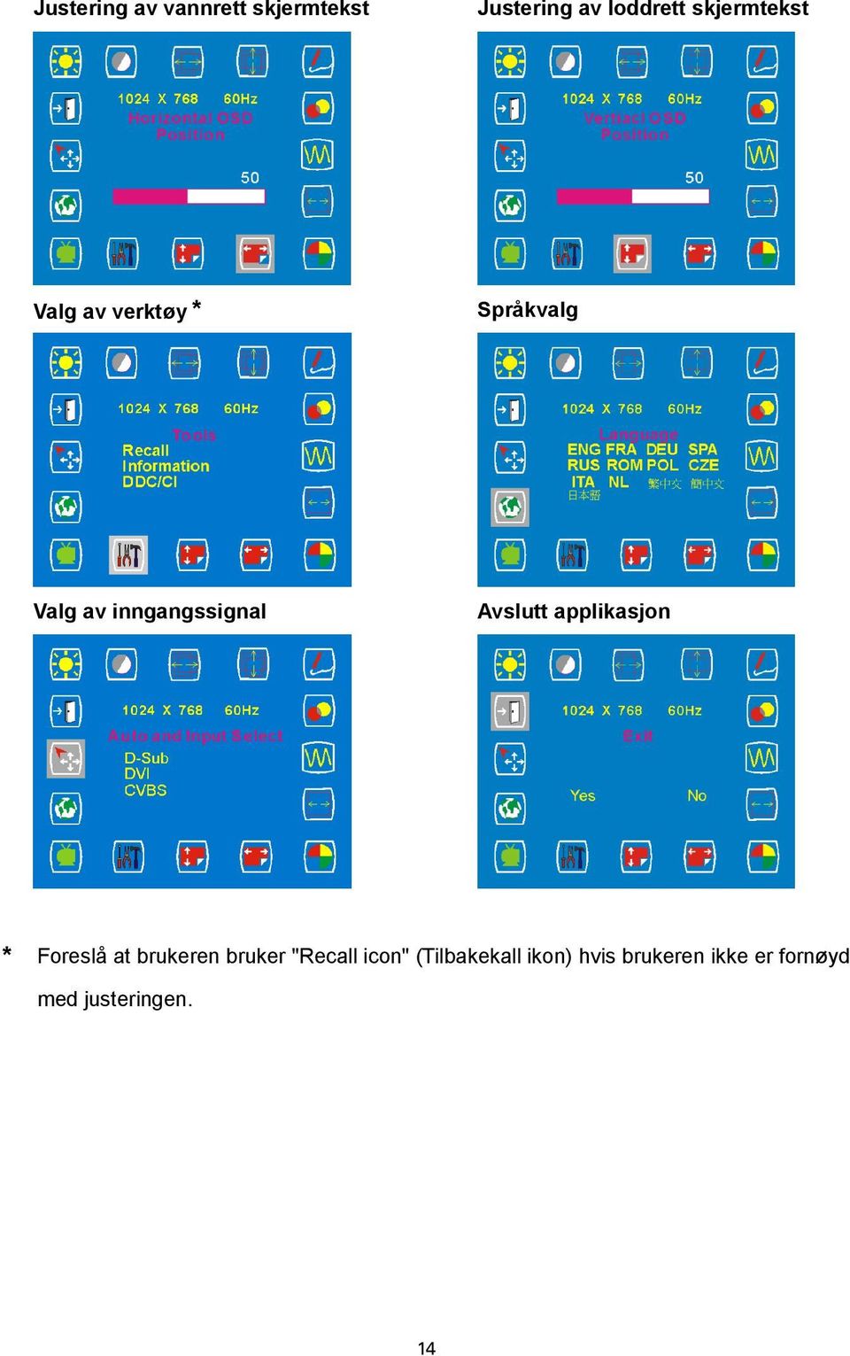 Avslutt applikasjon * Foreslå at brukeren bruker "Recall icon"