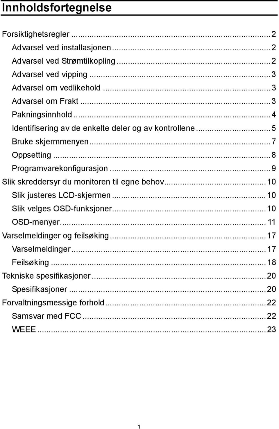 ..8 Programvarekonfigurasjon...9 Slik skreddersyr du monitoren til egne behov...10 Slik justeres LCD-skjermen...10 Slik velges OSD-funksjoner...10 OSD-menyer.