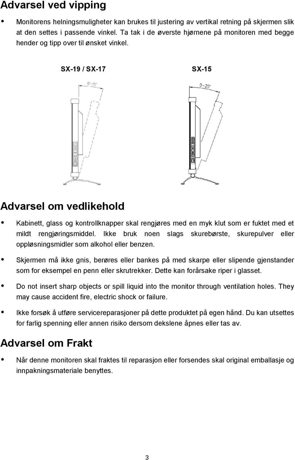 SX-19 / SX-17 SX-15 Advarsel om vedlikehold Kabinett, glass og kontrollknapper skal rengjøres med en myk klut som er fuktet med et mildt rengjøringsmiddel.