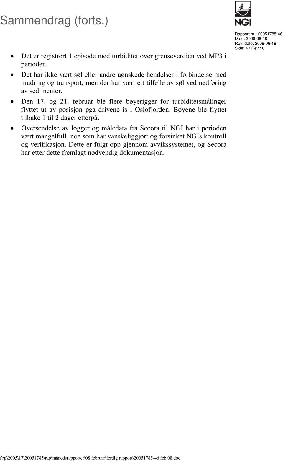 februar ble flere bøyerigger for turbiditetsmålinger flyttet ut av posisjon pga drivene is i Oslofjorden. Bøyene ble flyttet tilbake 1 til 2 dager etterpå.