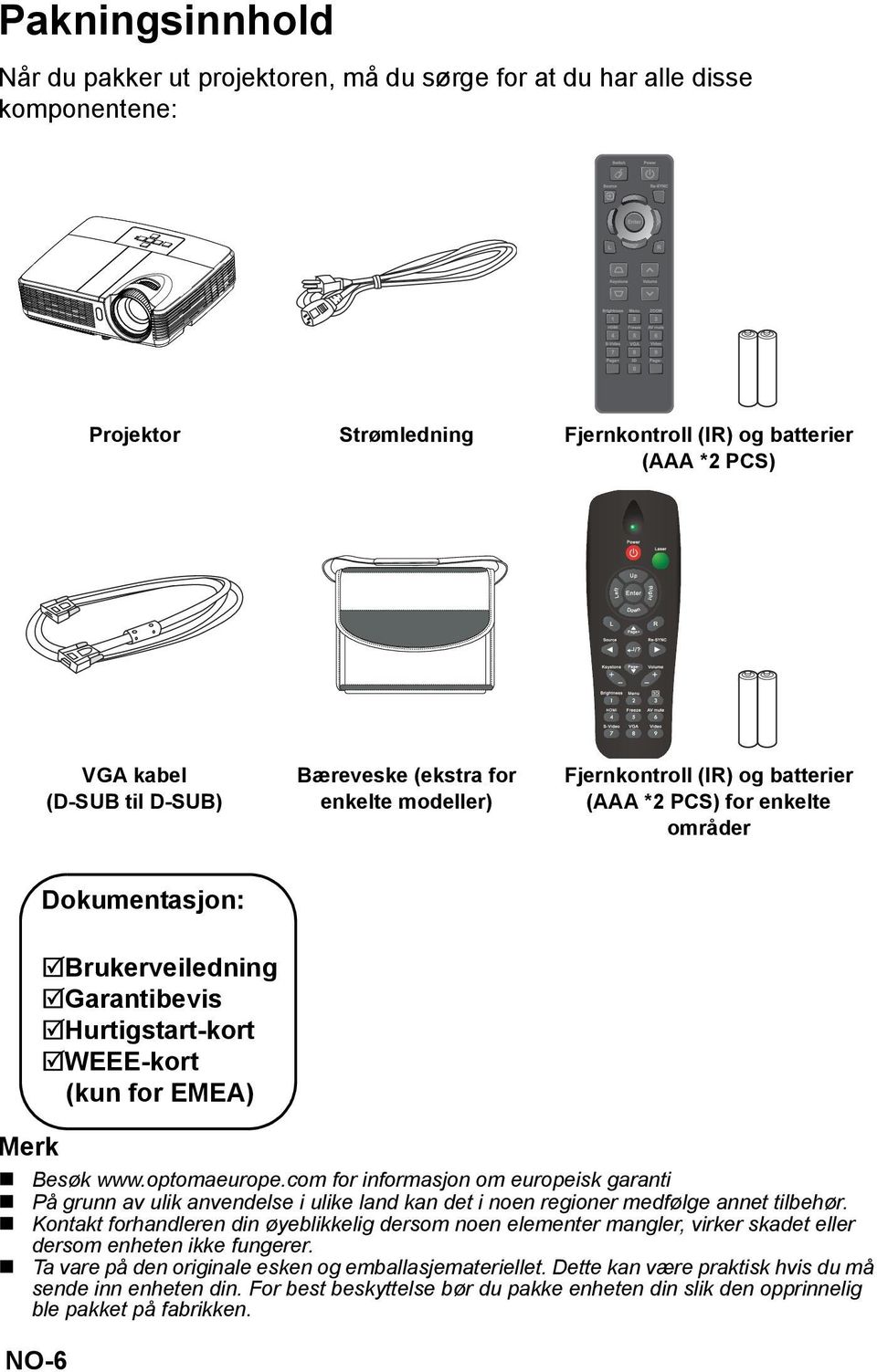 Besøk www.optomaeurope.com for informasjon om europeisk garanti På grunn av ulik anvendelse i ulike land kan det i noen regioner medfølge annet tilbehør.