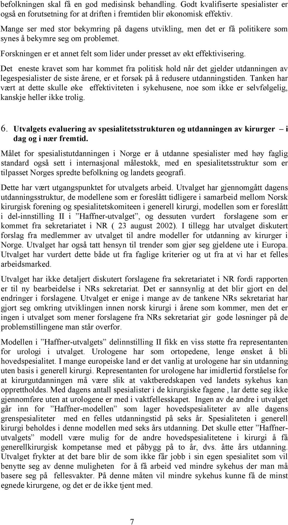 Det eneste kravet som har kommet fra politisk hold når det gjelder utdanningen av legespesialister de siste årene, er et forsøk på å redusere utdanningstiden.