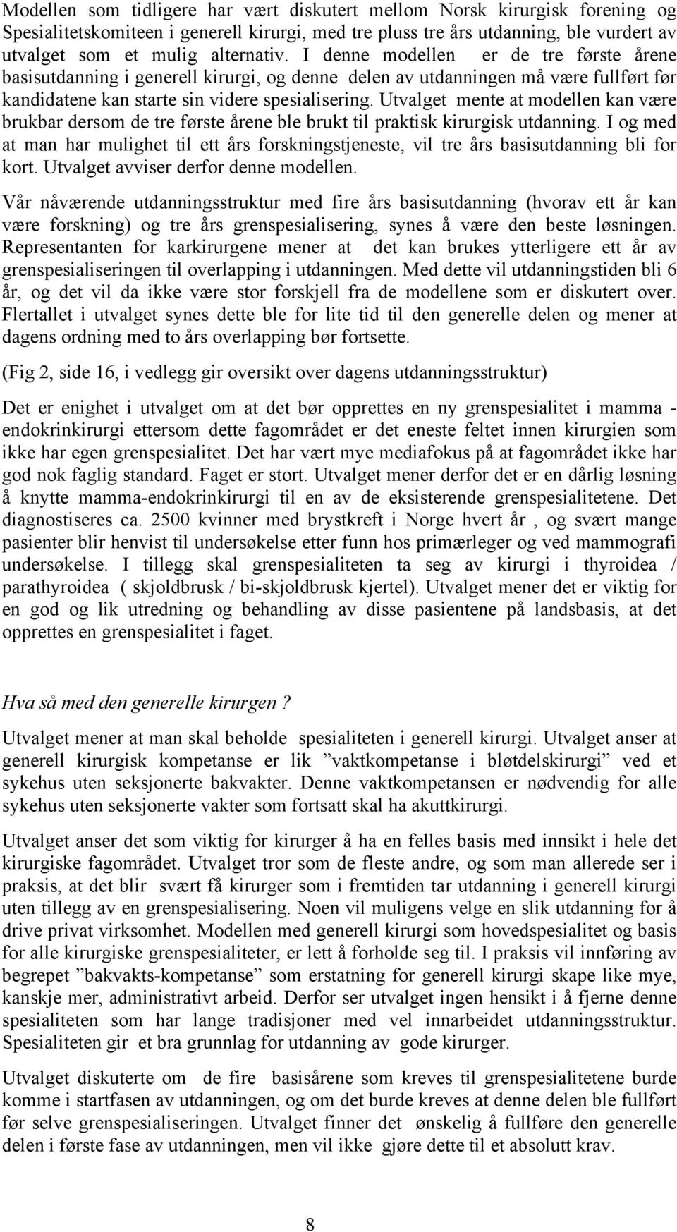 Utvalget mente at modellen kan være brukbar dersom de tre første årene ble brukt til praktisk kirurgisk utdanning.