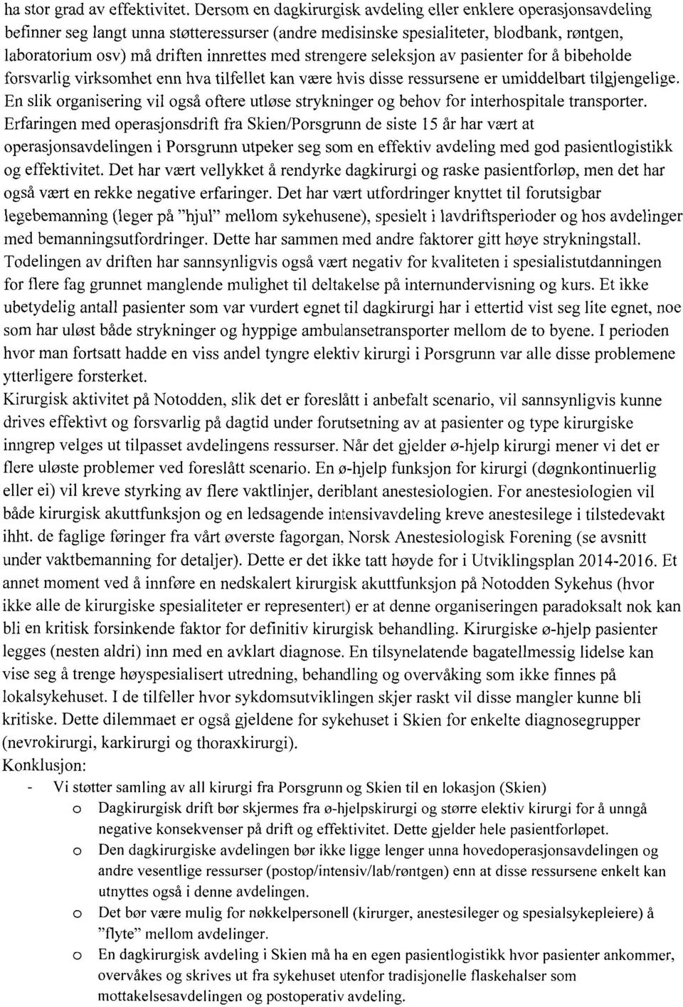 strengere seleksjon av pasienter for å bibeholde forsvarlig virksomhet enn hva tilfellet kan være hvis disse ressursene er umiddelbart tilgjengelige.