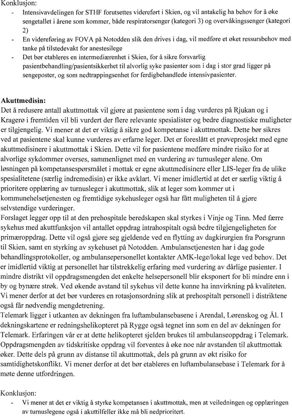 forsvarlig pasientbehandling/pasientsikkerhet til alvorlig syke pasienter som i dag i stor grad ligger på sengeposter, og som nedtrappingsenhet for ferdigbehandlede intensivpasienter.