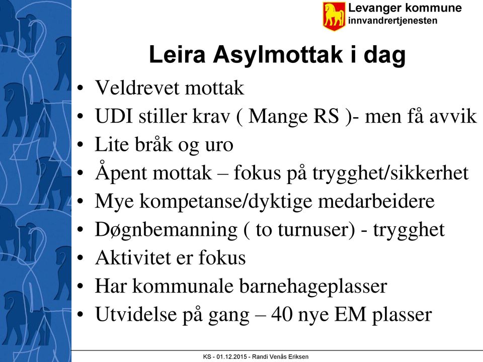 kompetanse/dyktige medarbeidere Døgnbemanning ( to turnuser) - trygghet