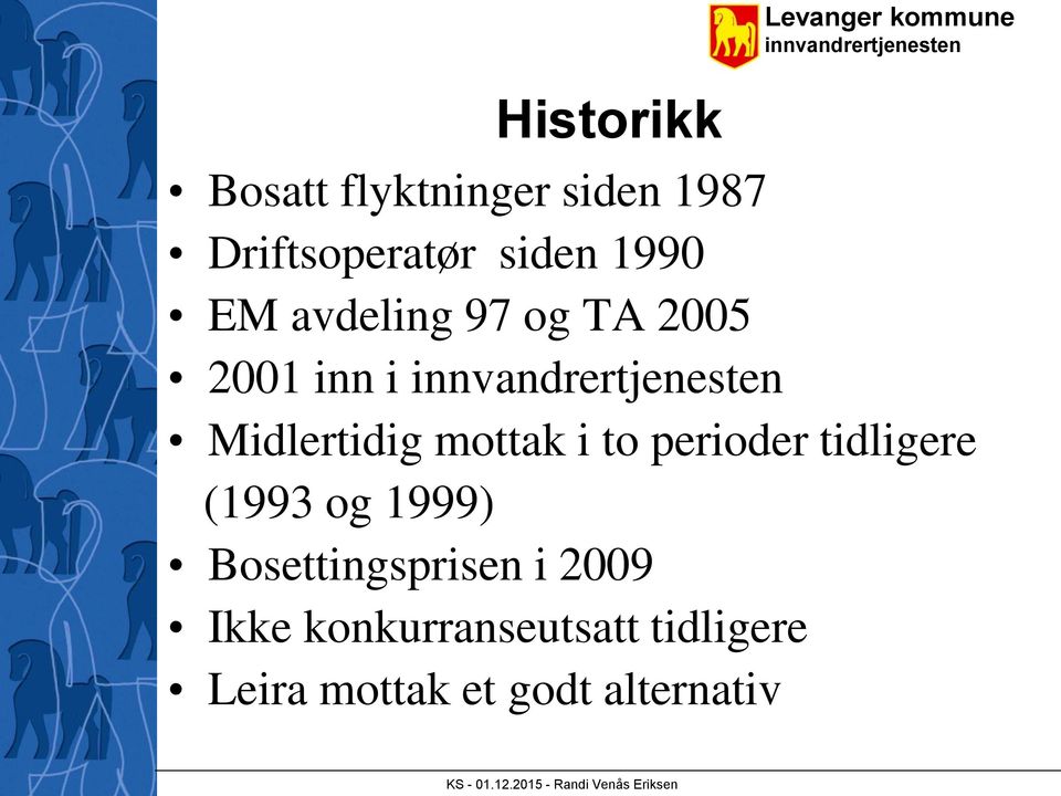 to perioder tidligere (1993 og 1999) Bosettingsprisen i 2009