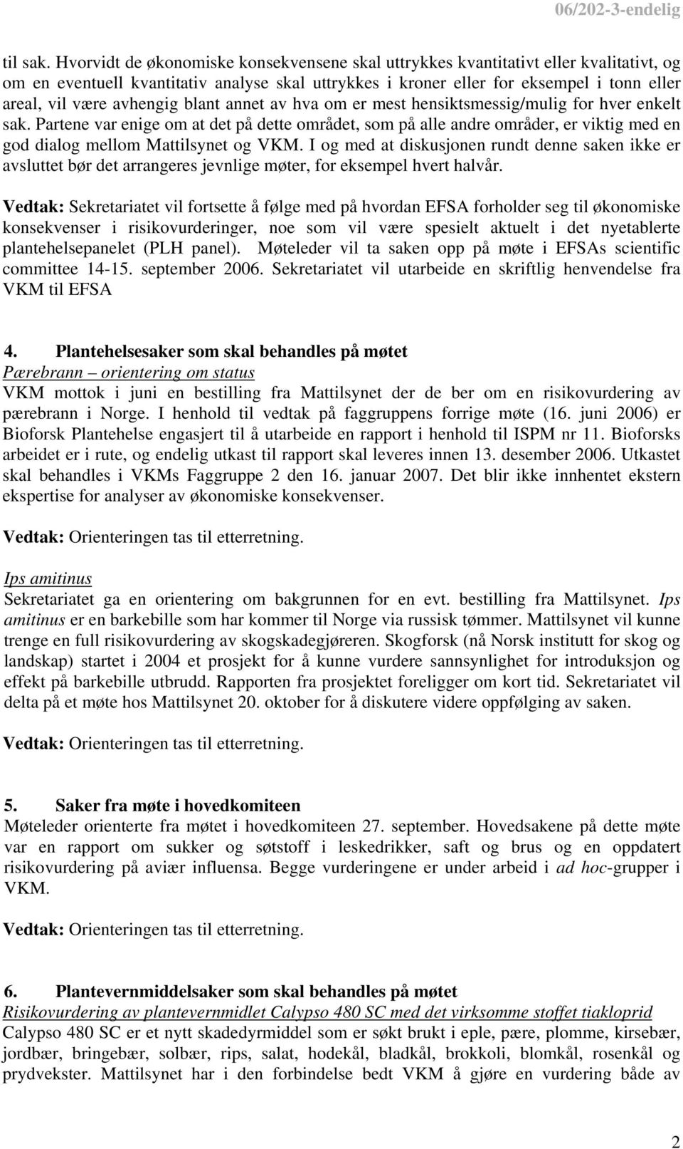 avhengig blant annet av hva om er mest hensiktsmessig/mulig for hver enkelt sak.