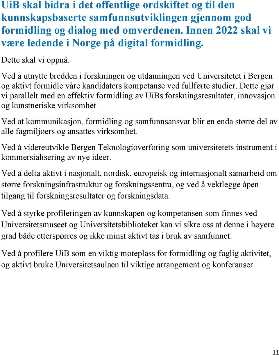 Dette skal vi oppnå: Ved å utnytte bredden i forskningen og utdanningen ved Universitetet i Bergen og aktivt formidle våre kandidaters kompetanse ved fullførte studier.