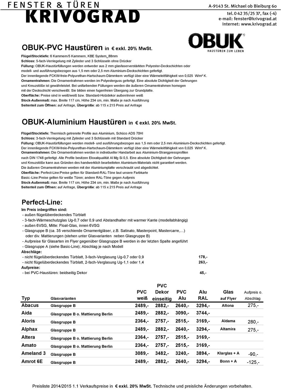 glasfaserverstärkten Polyester-Deckschichten oder modell- und ausführungsbezogen aus 1,5 mm oder 2,5 mm Aluminium-Deckschichten gefertigt.