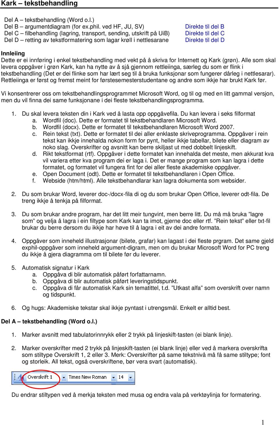 D Innleiing Dette er ei innføring i enkel tekstbehandling med vekt på å skriva for Internett og Kark (grøn).