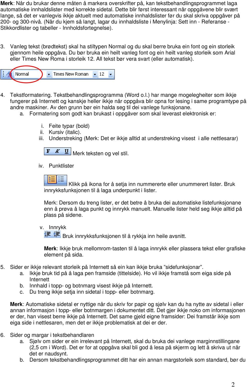 (Når du kjem så langt, lagar du innhaldsliste i Menylinja: Sett inn - Referanse - Stikkordlister og tabeller - Innholdsfortegnelse). 3.