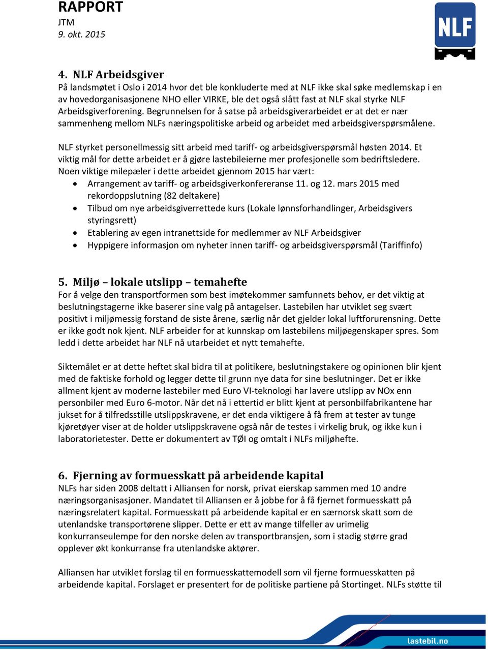 NLF styrket personellmessig sitt arbeid med tariff- og arbeidsgiverspørsmål høsten 2014. Et viktig mål for dette arbeidet er å gjøre lastebileierne mer profesjonelle som bedriftsledere.