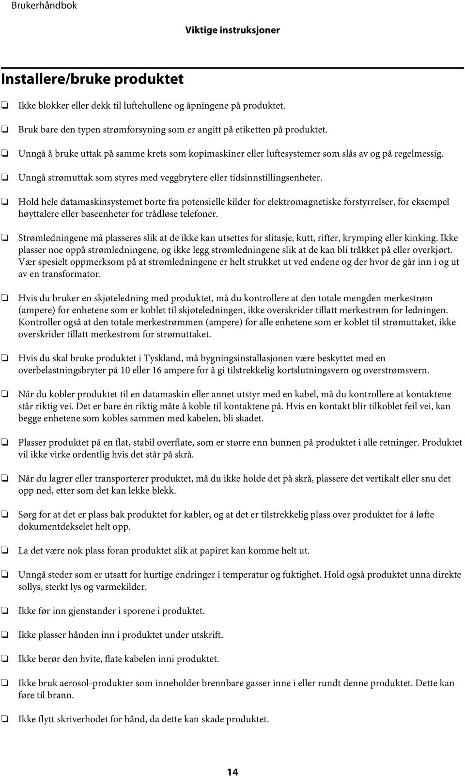 Hold hele datamaskinsystemet borte fra potensielle kilder for elektromagnetiske forstyrrelser, for eksempel høyttalere eller baseenheter for trådløse telefoner.