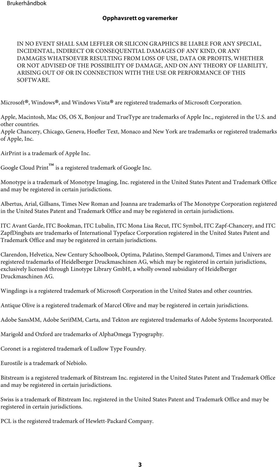 Microsoft, Windows, and Windows Vista are registered trademarks of Microsoft Corporation. Apple, Macintosh, Mac OS, OS X, Bonjour and TrueType are trademarks of Apple Inc., registered in the U.S. and other countries.