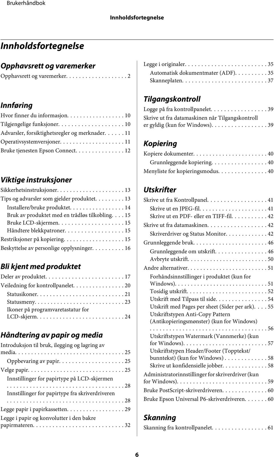 .. 13 Tips og advarsler som gjelder produktet.... 13 Installere/bruke produktet... 14 Bruk av produktet med en trådløs tilkobling.... 15 Bruke LCD-skjermen... 15 Håndtere blekkpatroner.