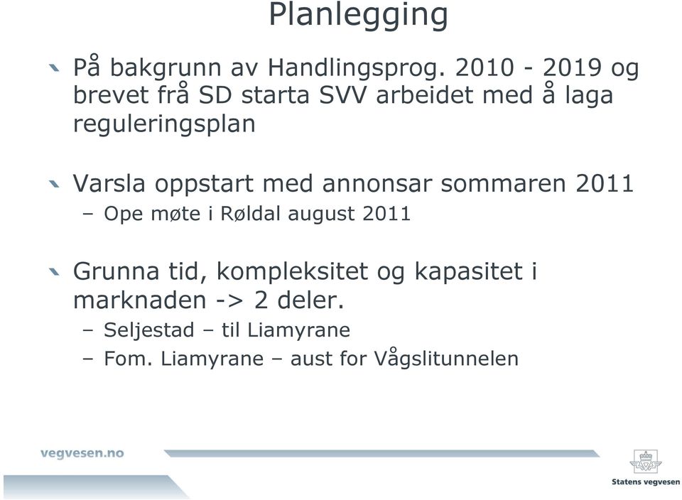 Varsla oppstart med annonsar sommaren 2011 Ope møte i Røldal august 2011!