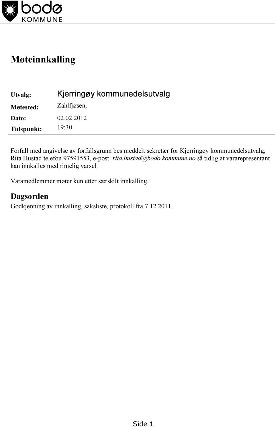 kommunedelsutvalg, Rita Hustad telefon 97591553, e-post: rita.hustad@bodo.kommune.no så tidlig at vararepresentant kan innkalles med rimelig varsel.