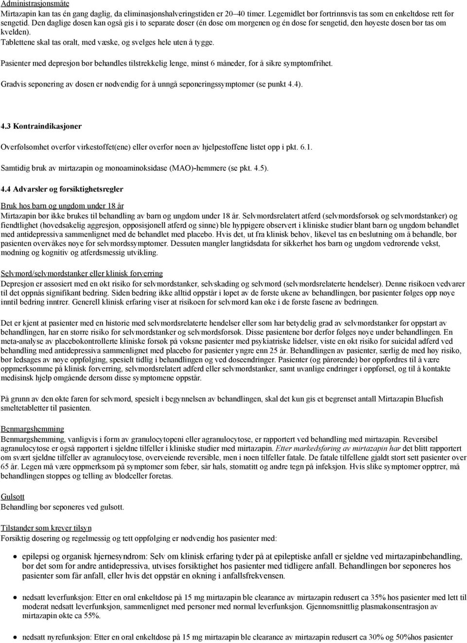 Tablettene skal tas oralt, med væske, og svelges hele uten å tygge. Pasienter med depresjon bør behandles tilstrekkelig lenge, minst 6 måneder, for å sikre symptomfrihet.