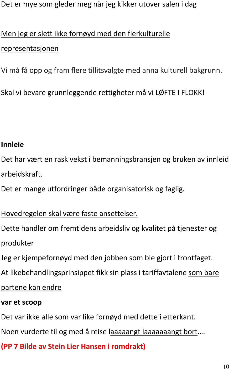 Det er mange utfordringer både organisatorisk og faglig. Hovedregelen skal være faste ansettelser.