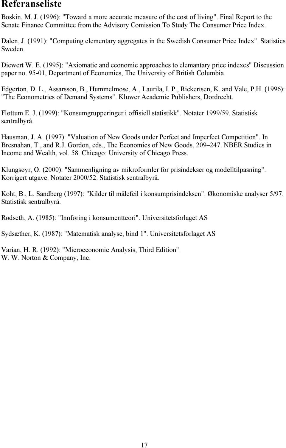 95-, Departmet of Ecoomcs, The Uversty of Brtsh Columba. Edgerto, D. L., Assarsso, B., Hummelmose, A., Laurla, I. P., Rckertse, K. ad Vale, P.H. (996): "The Ecoometrcs of Demad Systems".