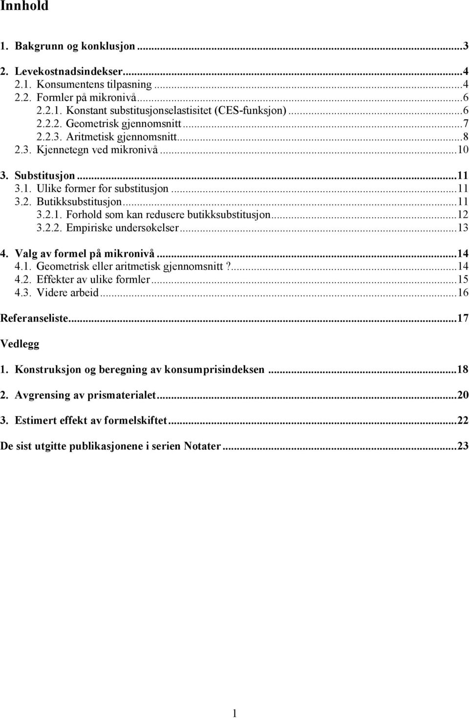 ..2 3.2.2. Emprske udersøkelser...3 4. Valg av formel på mkrovå...4 4.. Geometrsk eller artmetsk geomstt?...4 4.2. Effekter av ulke formler...5 4.3. Vdere arbed.