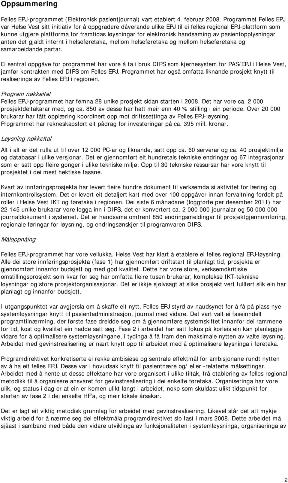 handsaming av pasientopplysningar anten det gjaldt internt i helseføretaka, mellom helseføretaka og mellom helseføretaka og samarbeidande partar.