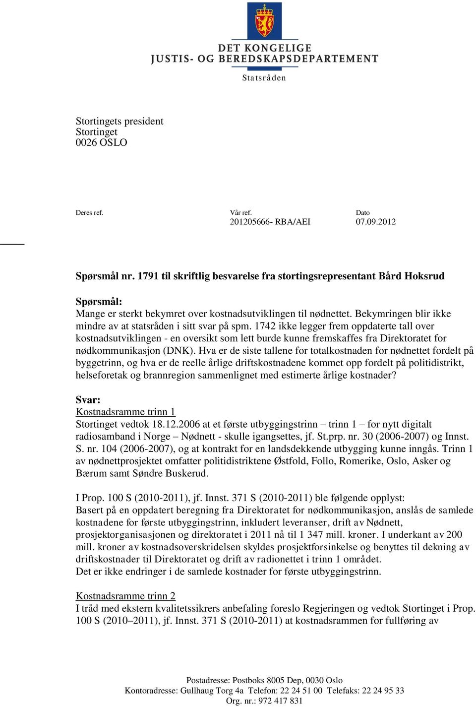 Bekymringen blir ikke mindre av at statsråden i sitt svar på spm.