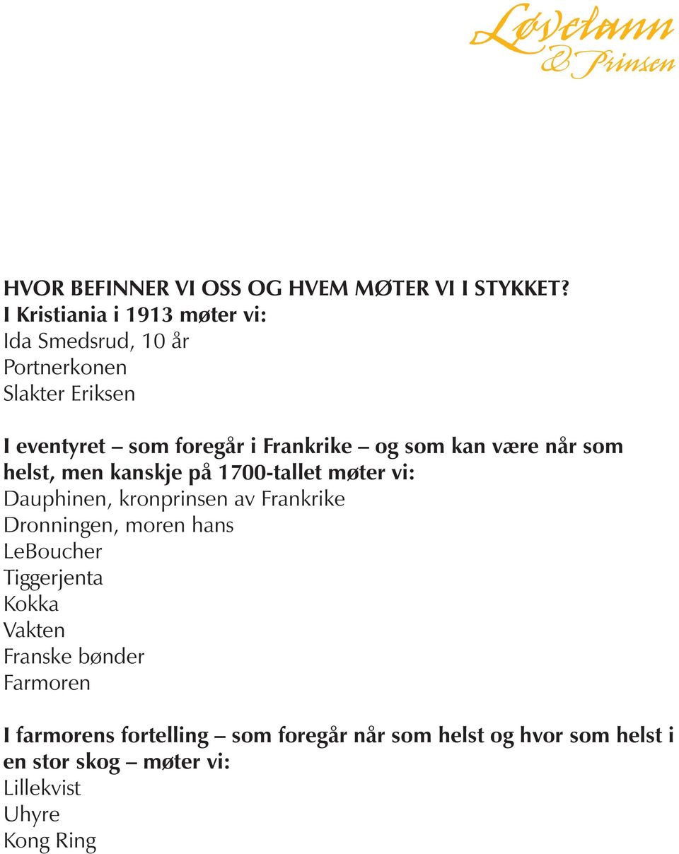 og som kan være når som helst, men kanskje på 1700-tallet møter vi: Dauphinen, kronprinsen av Frankrike Dronningen,