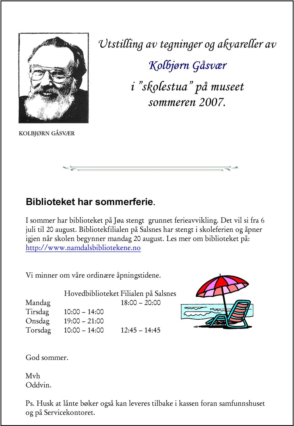 Bibliotekfilialen på Salsnes har stengt i skoleferien og åpner igjen når skolen begynner mandag 20 august. Les mer om biblioteket på: http://www.namdalsbibliotekene.