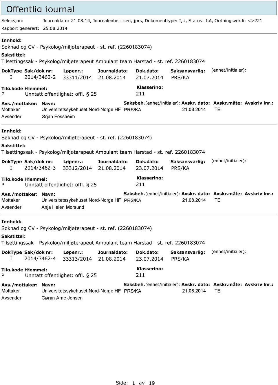 : Mottaker Universitetssykehuset Nord-Norge HF TE Avsender Ørjan Fossheim nnhold: Søknad og CV - sykolog/miljøterapeut - st. ref.