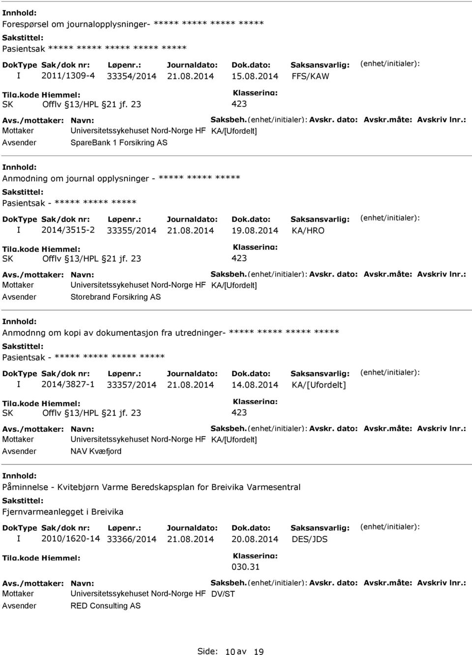 : Avsender SpareBank 1 Forsikring AS nnhold: Anmodning om journal opplysninger - ***** ***** ***** asientsak - ***** ***** ***** 2014/3515-2 33355/2014 Offlv 13/HL 21 jf. 23 Avs.