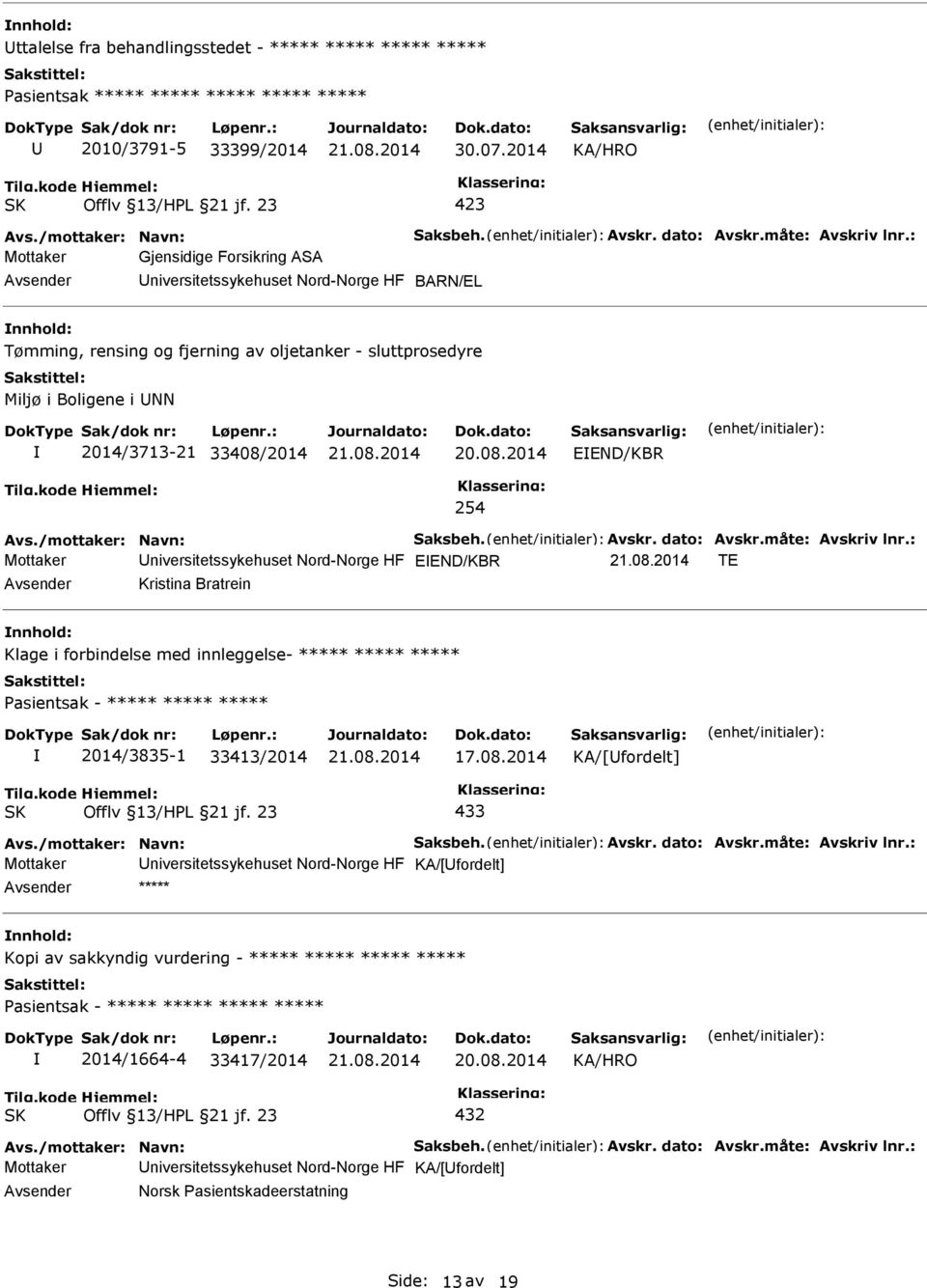 : Mottaker Gjensidige Forsikring ASA Avsender Universitetssykehuset Nord-Norge HF BARN/EL nnhold: Tømming, rensing og fjerning av oljetanker - sluttprosedyre Miljø i Boligene i UNN 2014/3713-21