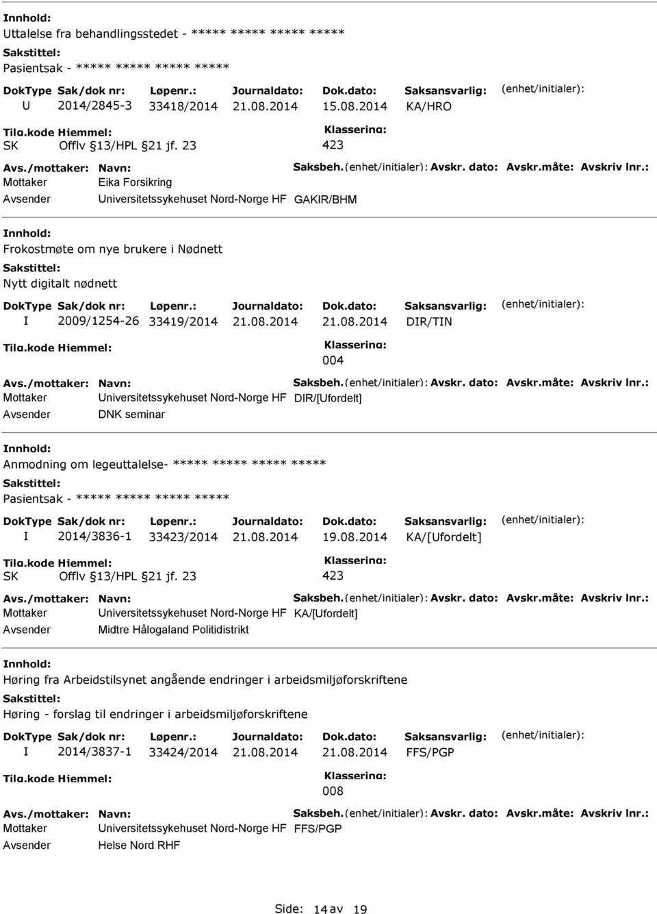 : Mottaker Eika Forsikring Avsender Universitetssykehuset Nord-Norge HF GAKR/BHM nnhold: Frokostmøte om nye brukere i Nødnett Nytt digitalt nødnett 2009/1254-26 33419/2014 DR/TN 004 Avs.